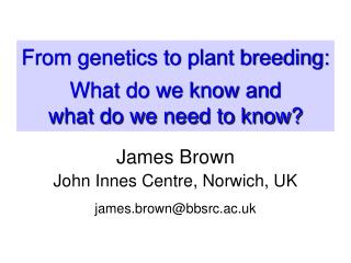 From genetics to plant breeding: What do we know and what do we need to know?