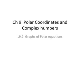 Ch 9 Polar Coordinates and Complex numbers