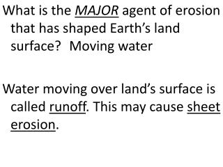 What is the MAJOR agent of erosion that has shaped Earth’s land surface? 	 Moving water
