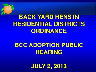 BACK YARD HENS IN RESIDENTIAL DISTRICTS ORDINANCE BCC ADOPTION PUBLIC HEARING JULY 2, 2013