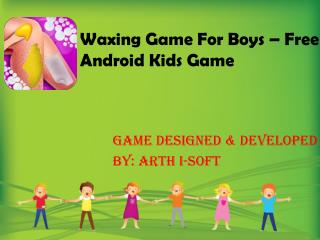 Waxing Game For Boys - Free Android Kids Game