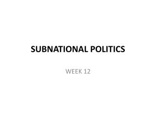 SUBNATIONAL POLITICS