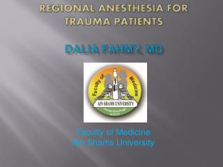 Regional Anesthesia for Trauma Patients Dalia Fahmy , MD