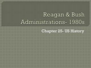Reagan & Bush Administrations- 1980s