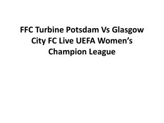 FFC Turbine Potsdam Vs Glasgow City FC Live UEFA Women’s Cha