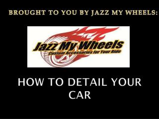 How to detail Your CAR