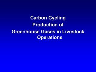 Carbon Cycling Production of Greenhouse Gases in Livestock Operations