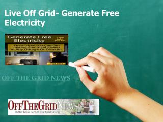 Live Off Grid- Generate Free Electricity
