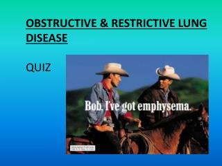 OBSTRUCTIVE & RESTRICTIVE LUNG DISEASE QUIZ