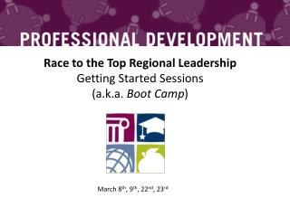 Race to the Top Regional Leadership Getting Started Sessions ( a.k.a. Boot Camp )