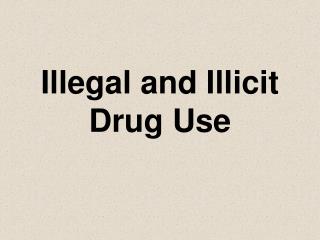 Illegal and Illicit Drug Use