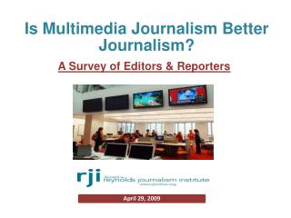 √	To examine status of multimedia journalism 		Primary duties of editors & reporters