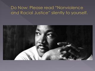 Do Now: Please read “Nonviolence and Racial Justice” silently to yourself.
