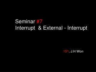 Seminar #7 Interrupt & External - Interrupt
