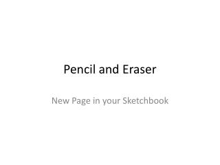 Pencil and Eraser