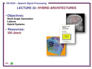 Objectives: Word Graph Generation Lattices Hybrid Systems Resources: ISIP: Search