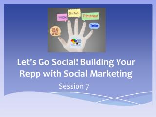 Let's Go Social! Building Your Repp with Social Marketing