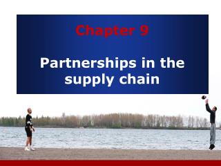 Chapter 9 Partnerships in the supply chain