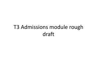 T3 Admissions module rough draft