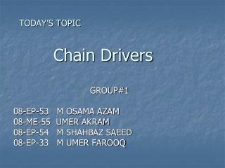 TODAY’S TOPIC Chain Drivers