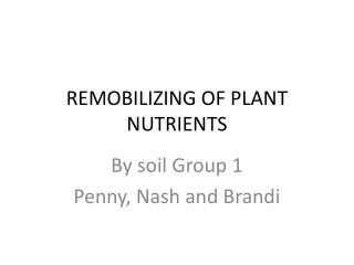 REMOBILIZING OF PLANT NUTRIENTS