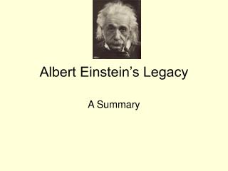 Albert Einstein’s Legacy