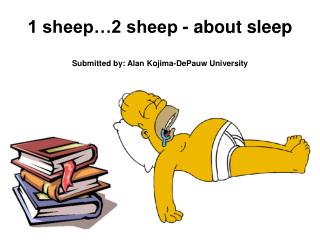 1 sheep…2 sheep - about sleep Submitted by: Alan Kojima-DePauw University