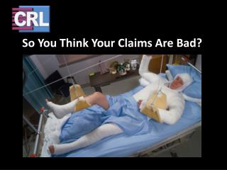 So You Think Your Claims Are Bad?