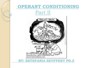 OPERANT CONDITIONING Part II BY : ESTEFANIA SEYFFERT PD.2
