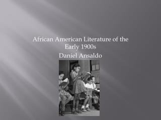 African American Literature of the Early 1900s Daniel Ansaldo