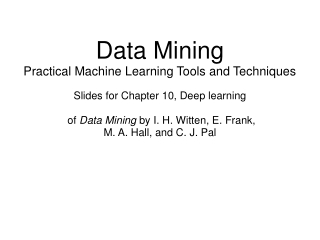 Data Mining Practical Machine Learning Tools and Techniques Slides for Chapter 10, Deep learning