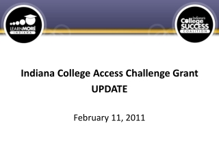 Indiana College Access Challenge Grant UPDATE February 11, 2011