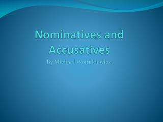 Nominatives and Accusatives