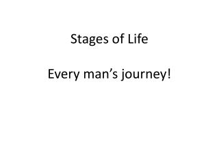 Stages of Life Every man’s journey!