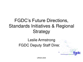 FGDC’s Future Directions, Standards Initiatives & Regional Strategy