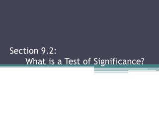 Section 9.2: 	What is a Test of Significance?