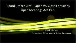 Board Procedures – Open vs. Closed Sessions Open Meetings Act 1976