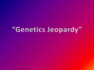 “Genetics Jeopardy ”