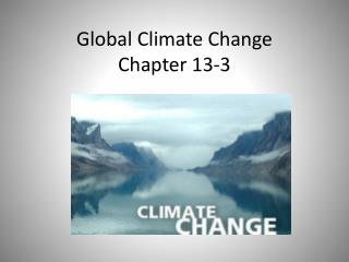 Global Climate Change Chapter 13-3