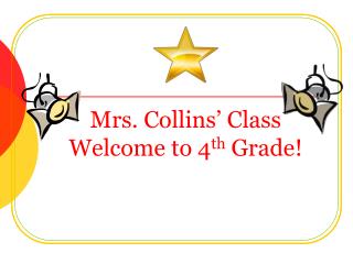 Mrs. Collins’ Class Welcome to 4 th Grade!