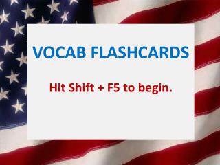 VOCAB FLASHCARDS Hit Shift + F5 to begin.