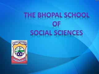 The Bhopal School of Social sciences