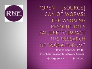 Risa P. Gorelick, Ph.D. Co-Chair, Research Network Forum @ risagorelick @ rnfcccc