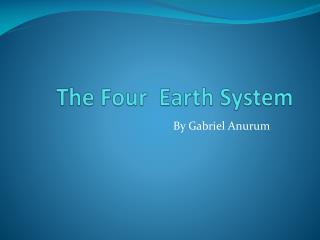The Four Earth System