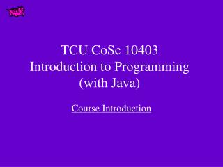 TCU CoSc 10403 Introduction to Programming (with Java)