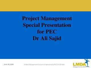 Project Management Special Presentation for PEC Dr Ali Sajid