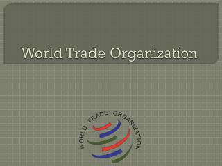 PPT - World Trade Organization PowerPoint Presentation, free download ...