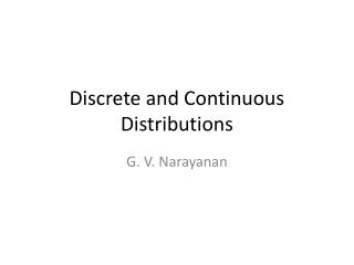 Discrete and Continuous Distributions