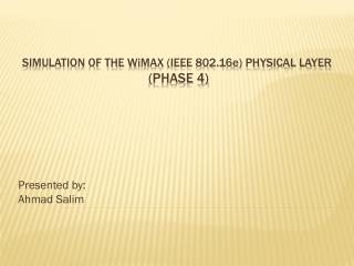 Simulation of the W i max (IEEE 802.16 e ) PHYSICAL LAYER (Phase 4)