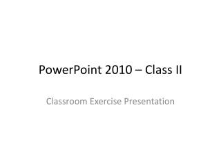 PowerPoint 2010 – Class II